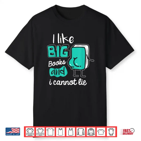 I Like Big Books And I Cannot Lie Reading Books Shirt