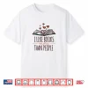 I Like Books More Than People Shirt