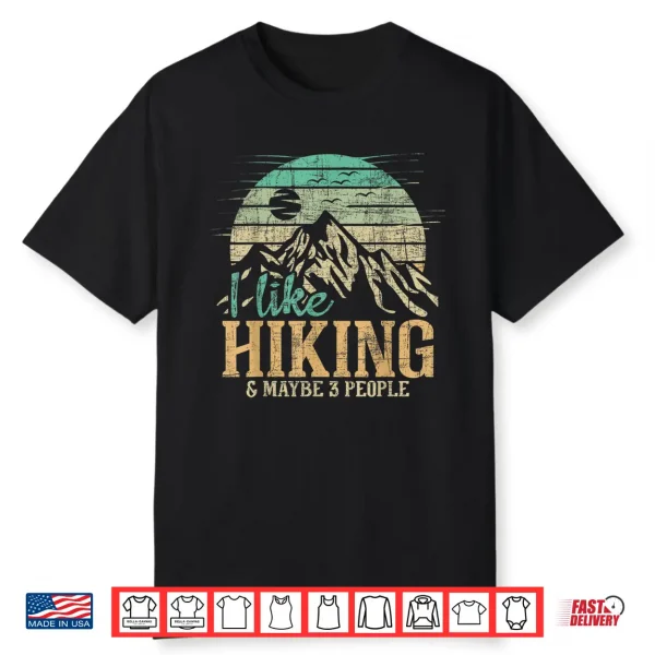 I Like Hiking & Maybe 3 People Backpacking Hiker Climber Shirt
