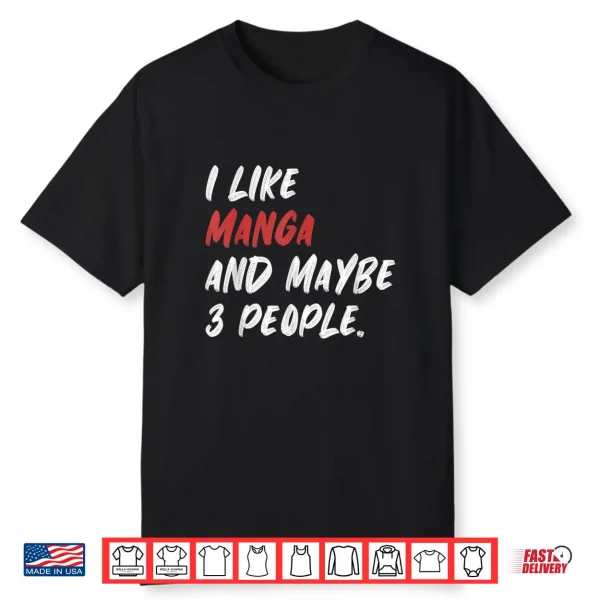 I Like Manga And Maybe 3 People Japanese Japan Shirt