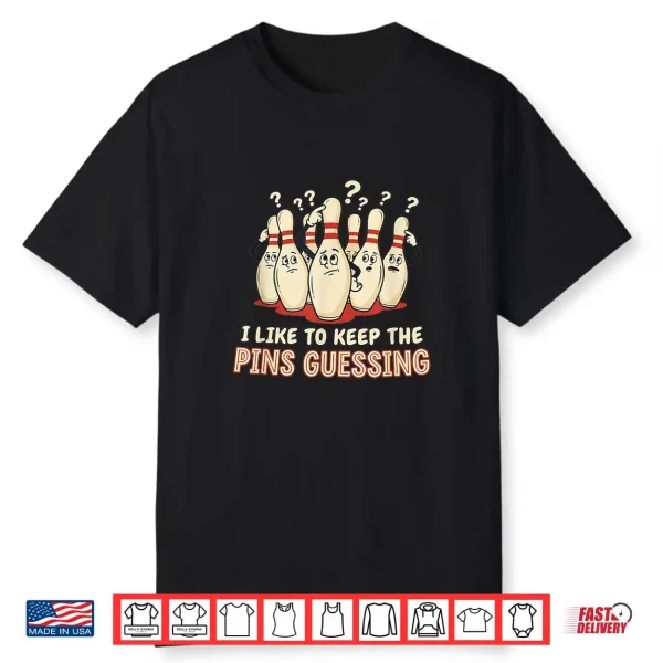 I Like To Keep The Pins Guessing Team Funny Ten Pin Bowling Shirt