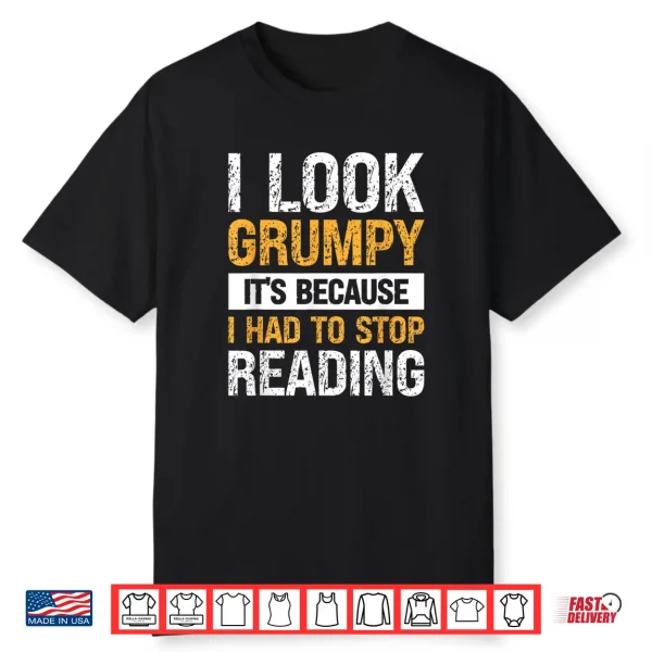 I Look Grumpy Its Because I Had To Stop Reading Shirt