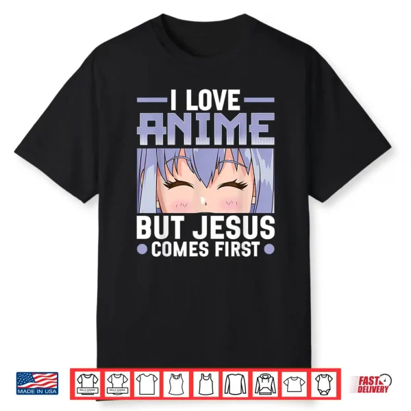 I Love Anime But Jesus Comes First Christian Anime Lover Shirt