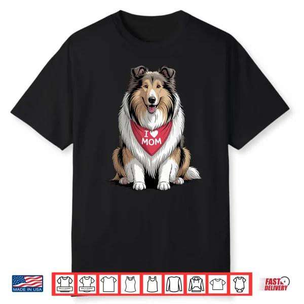 I Love Mom Rough Collie Lover Dog Mother’S Day Shirt