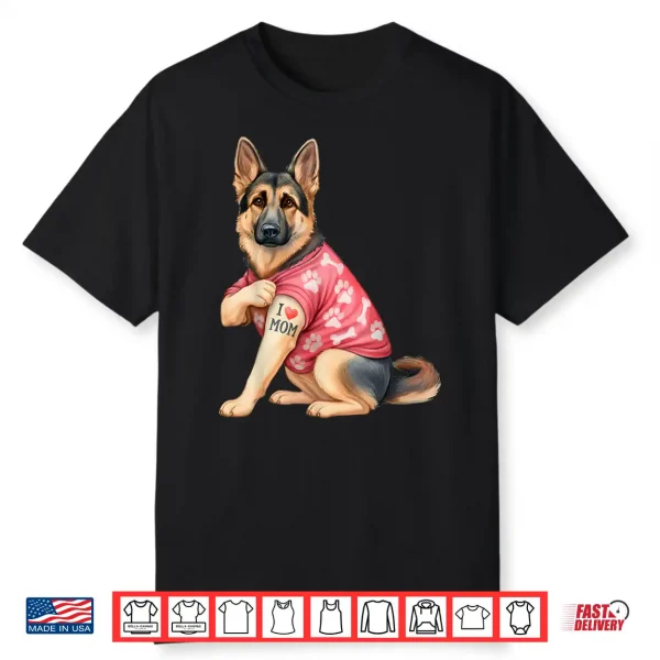 I Love Mom Tattoo Funny German Shepherd Dog Lover Gifts Shirt
