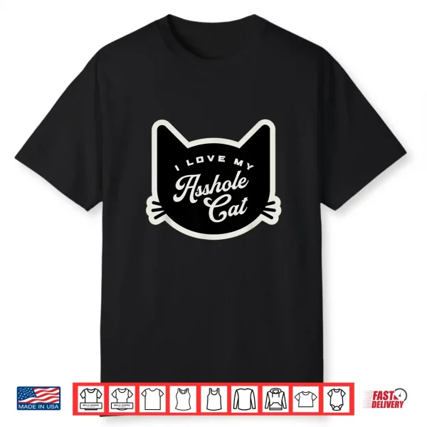 I Love My Asshole Cat Lover Siamese Tabby Maine Coon Ragdoll Shirt