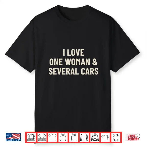 I Love One Woman And Several Cars Funny Car Enthusiast Shirt