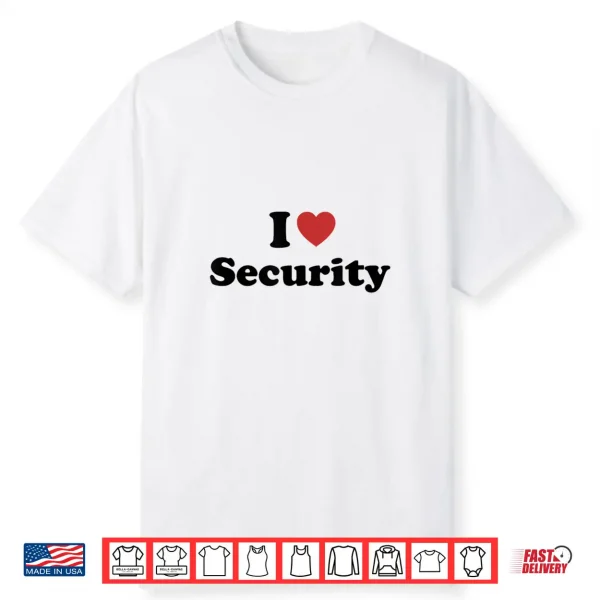 I Love Security Shirt