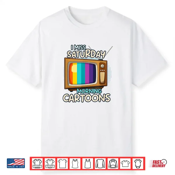 I Miss Saturday Morning Cartoons Old School Retro Tvs Anime Shirt
