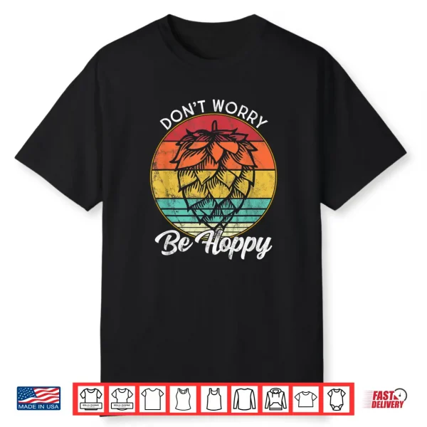 I Need A Ipa Beer Quote Don’T Worry Be Hoppy Craft Beer Shirt