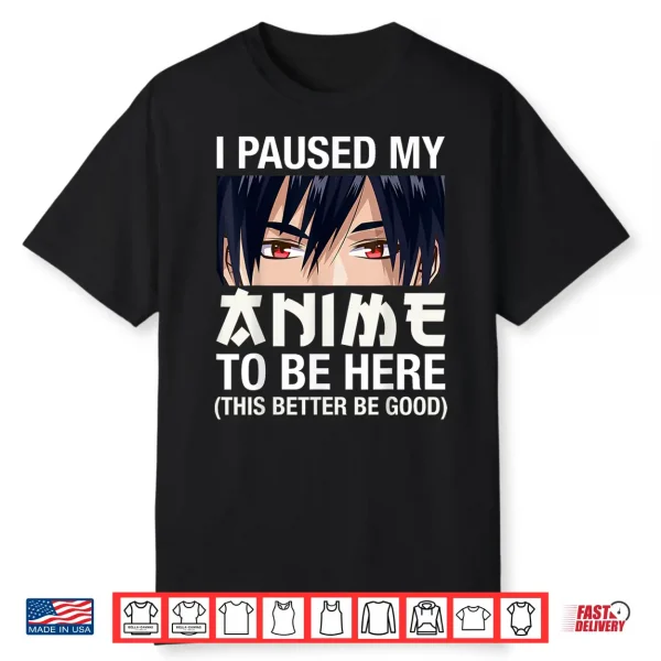 I Paused My Anime To Be Here Japan Kawaii Manga Anime Gifts Shirt