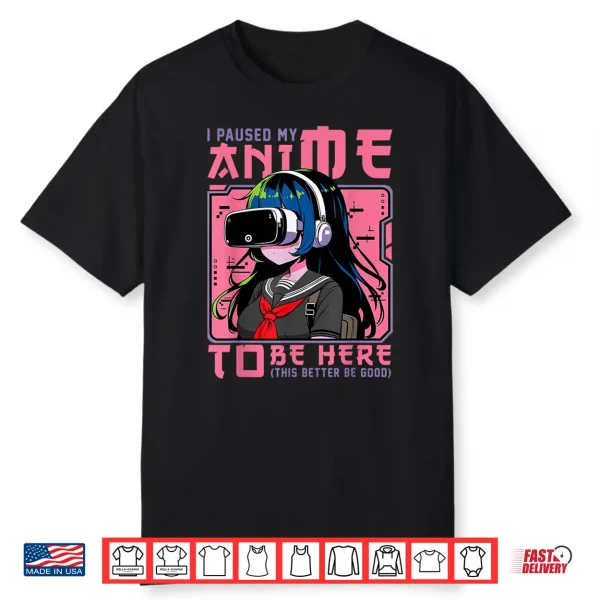 I Paused My Anime To Be Here Japan Kawaii Otaku Manga Anime Shirt