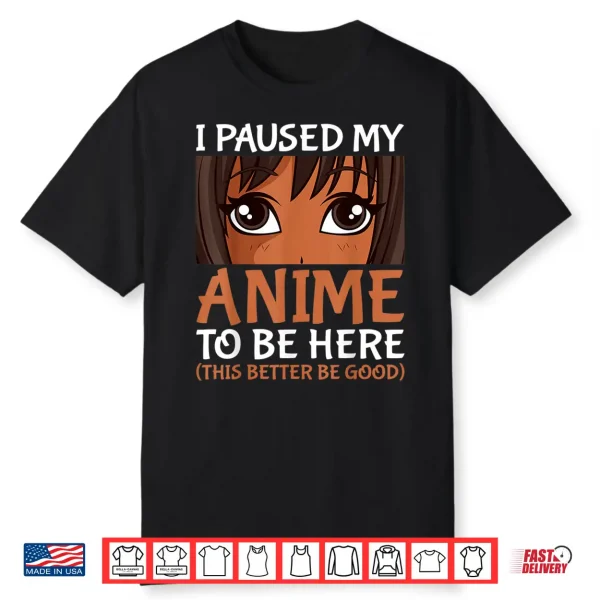 I Paused My Anime To Be Here Otaku Black Anime Merch Shirt
