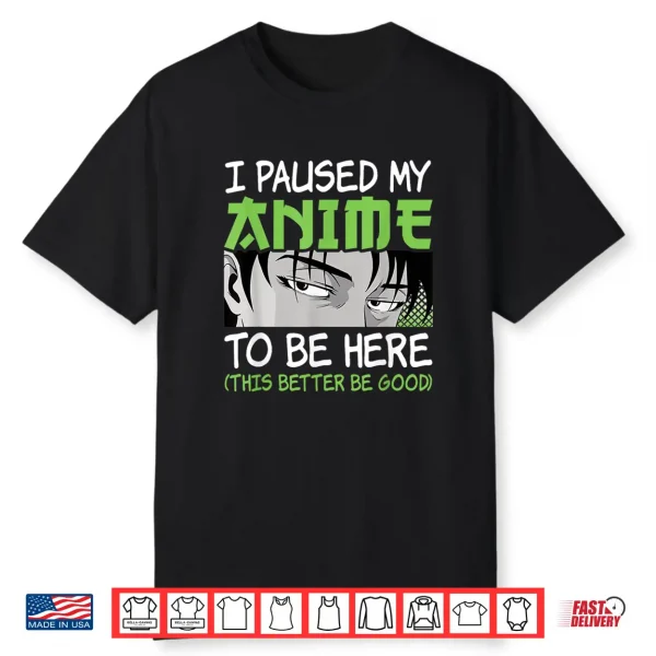 I Paused My Anime To Be Here Otaku Manga Funny Anime Boy Shirt