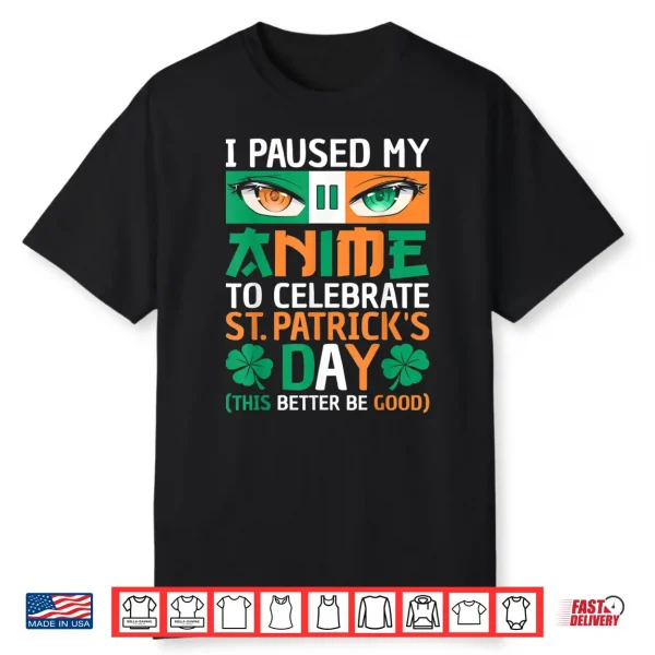 I Paused My Anime To Celebrate St Patricks Day Funny Anime Shirt