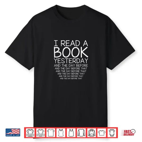 I Read A Book Yesterday And Day Before Bibliophile Shirt