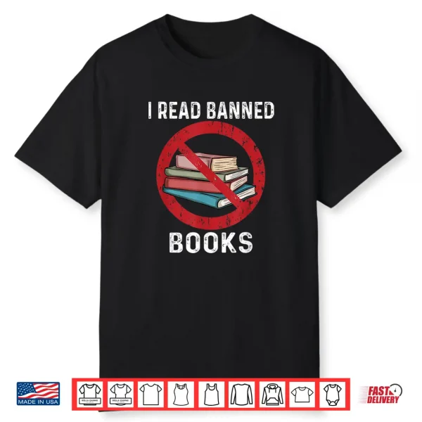 I Read Banned Books Funny Book Readers Bookworms Shirt