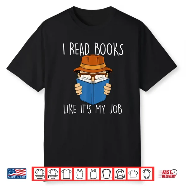 I Read Books Like It’S My Job Bookworm Bibliophile Book Shirt