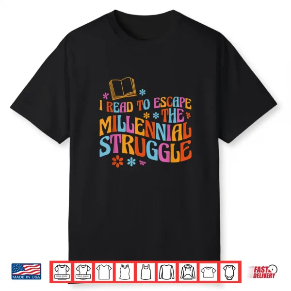 I Read To Escape The Millennial Struggle Shirt