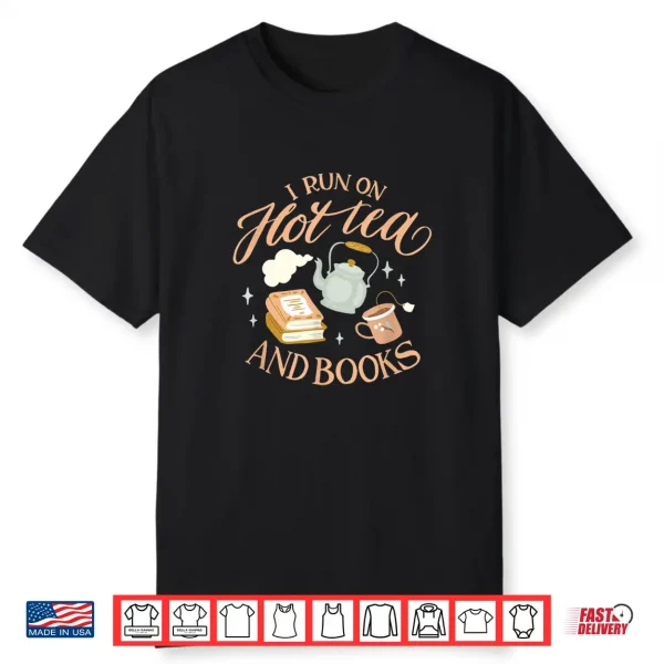 I Run On Hot Tea And Books Shirt