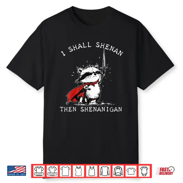 I Shall Shenan Then Shenanigan Funny Raccoon Shirt