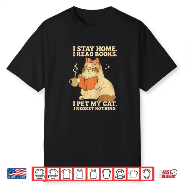 I Stay Home I Read Books I Pet My Cat I Regret Nothing Women Shirt