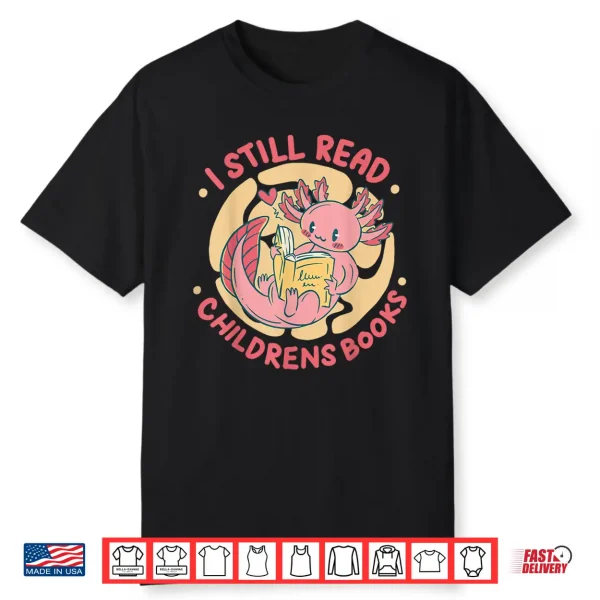 I Still Read Childrens Books Bibliophile Reader Shirt