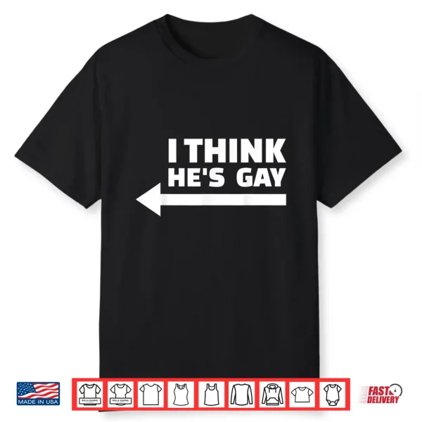 I Think He Is Gay Lgbt Pride Month Rainbow Transgender Gift Shirt