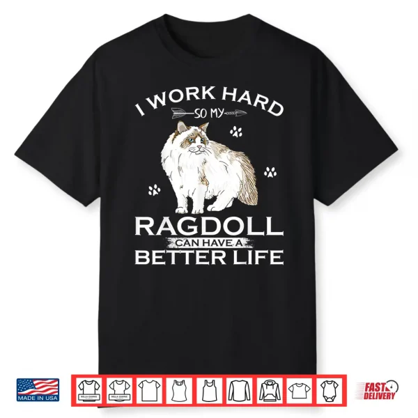 I Work Hard So My Ragdoll Cat Can Have A Better Life Funny Shirt