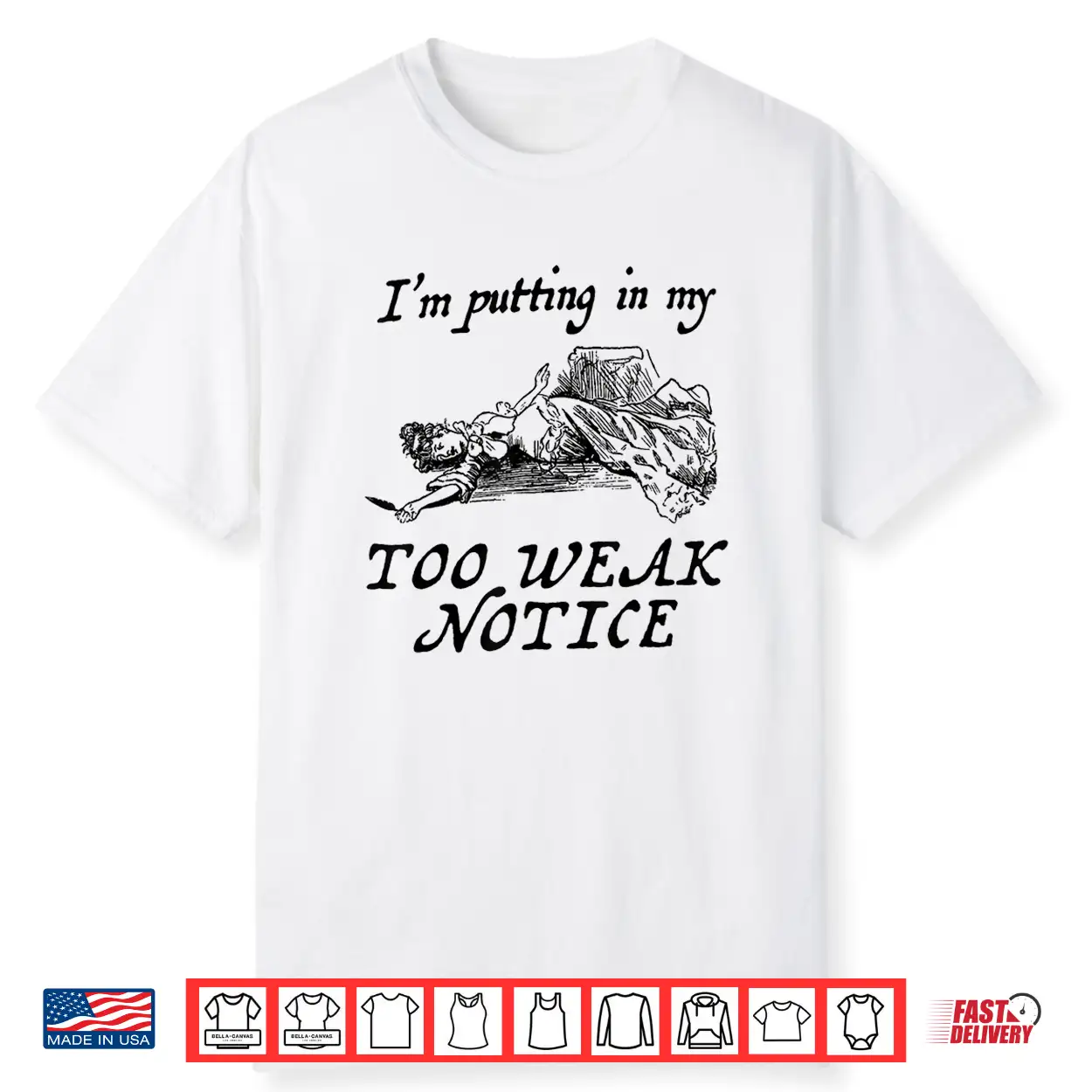 I Am Putting In My Too Weak Notice Shirt I Am Putting In My Too Weak Notice Shirt