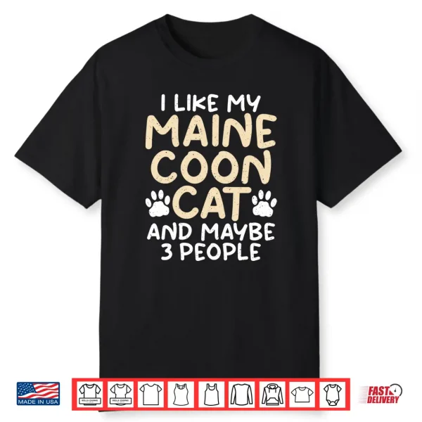 I Like My Maine Coon Cat And Maybe 3 People Maine Coon Shirt