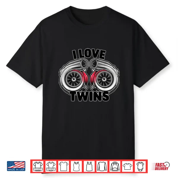 I Love Twin Turbos Turbochargers Auto Car Enthusiast Tee Shirt