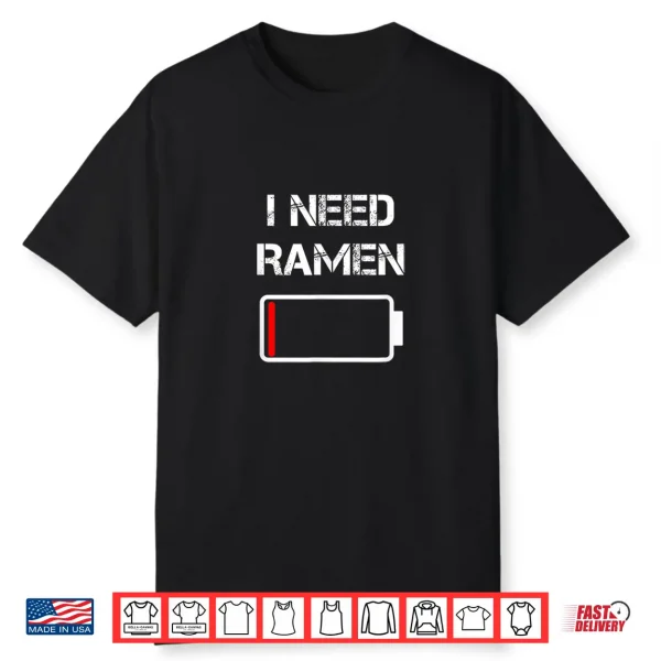 I Need Ramen   Japan   Anime   Funny Noodle Love Ramen Shirt