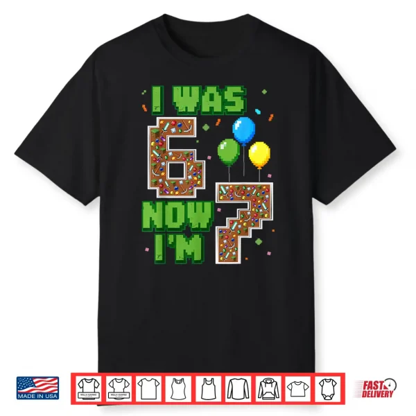 I Was 6 Now Im 7 Pixel Gamer Birthday Boy Gift For Boys Kids Shirt