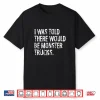 I Was Told There Would Be Monster Trucks Performance Shirt