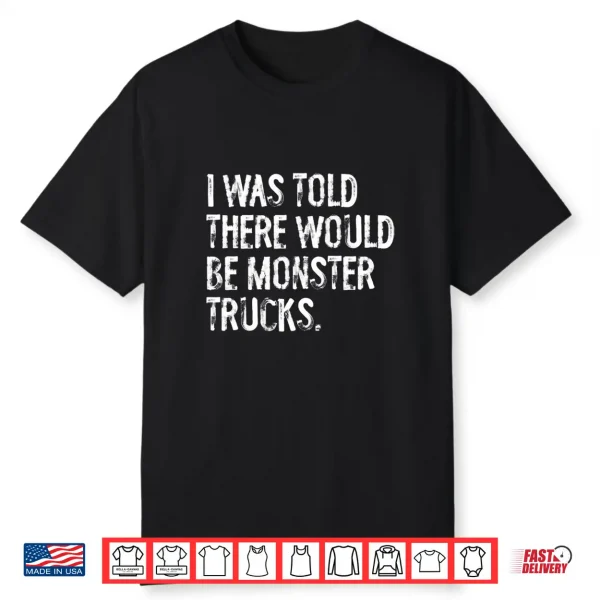 I Was Told There Would Be Monster Trucks Performance Shirt