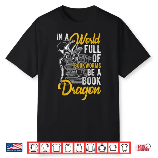In A World Full Of Bookworms Be A Book Dragon Reading Shirt