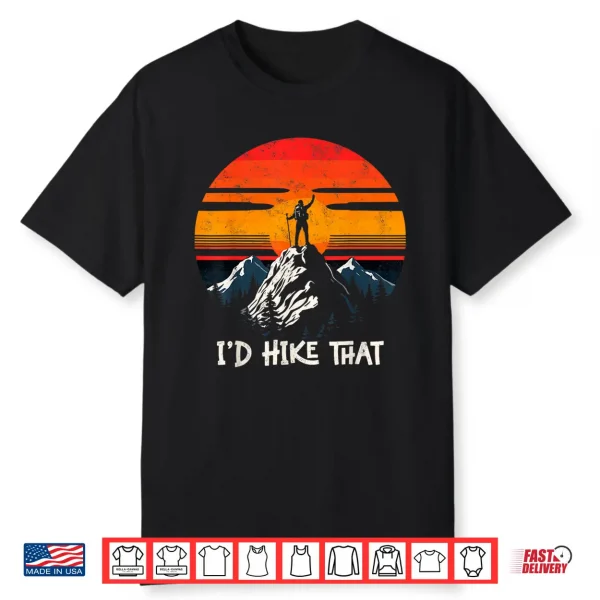 I’D Hike That Funny Backpacking Mountain Hiking Retro Shirt