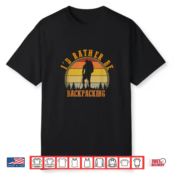 I’D Rather Be Backpacking Hiking Camping Bushcraft Gift Shirt