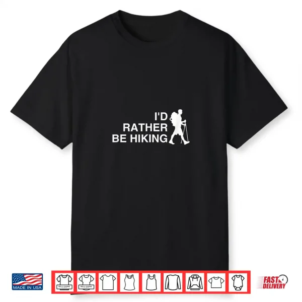 I’D Rather Be Hiking Funny Backpacking Shirt Funny Hiking Shirt