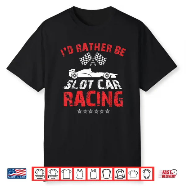 I’D Rather Be Slot Car Racing Funny Car Enthusiast Hobby Shirt