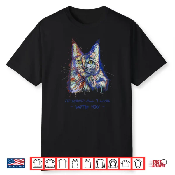 I’D Spend All 9 Lives With You Cute Maine Coon Cat Shirt