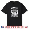 If At First You Don’T Succeed Funny Physical Therapist Pt Shirt