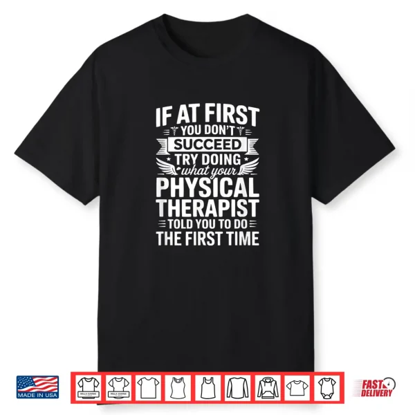 If At First You Don’T Succeed Funny Physical Therapist Pt Shirt