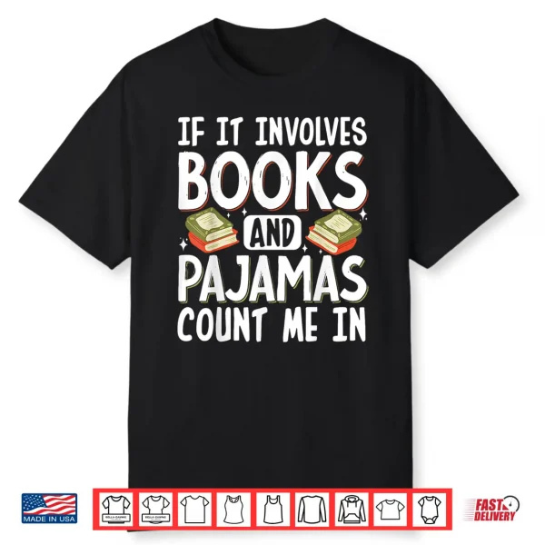 If It Involves Books And Pajamas Count Me In Shirt