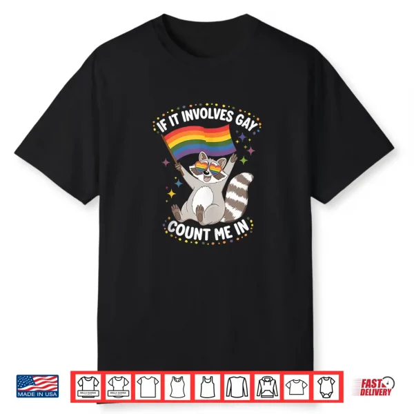 If It Involves Gay Count Me In Fun Raccoon Meme Pride Month Shirt