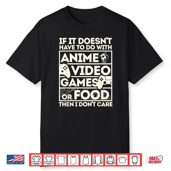 If Its Not Anime Video Games Or Food I Don’T Care Shirt