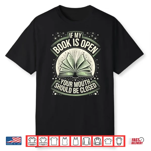 If My Book Is Open Your Mouth Should Be Closed Shirt