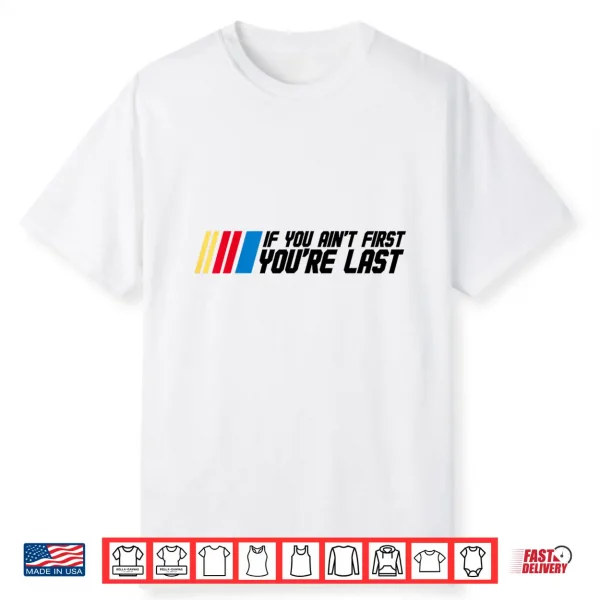 If You Ain’T First You’Re Last Drag Drift Racing Car Driver Shirt