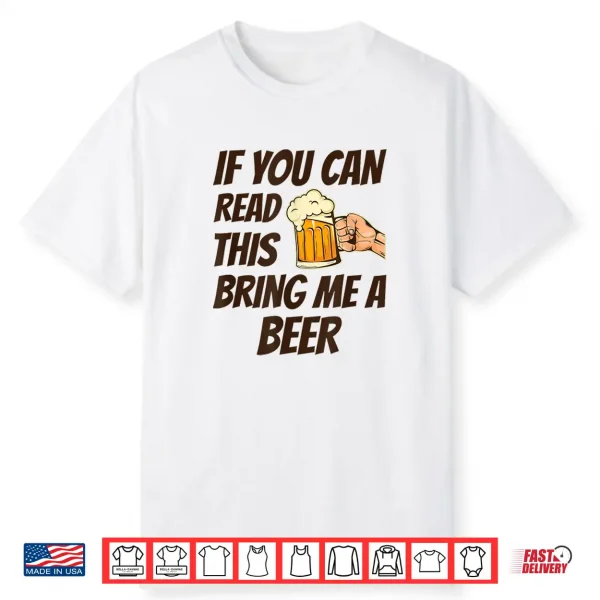 If You Can Read This Bring Me A Beer Shirt
